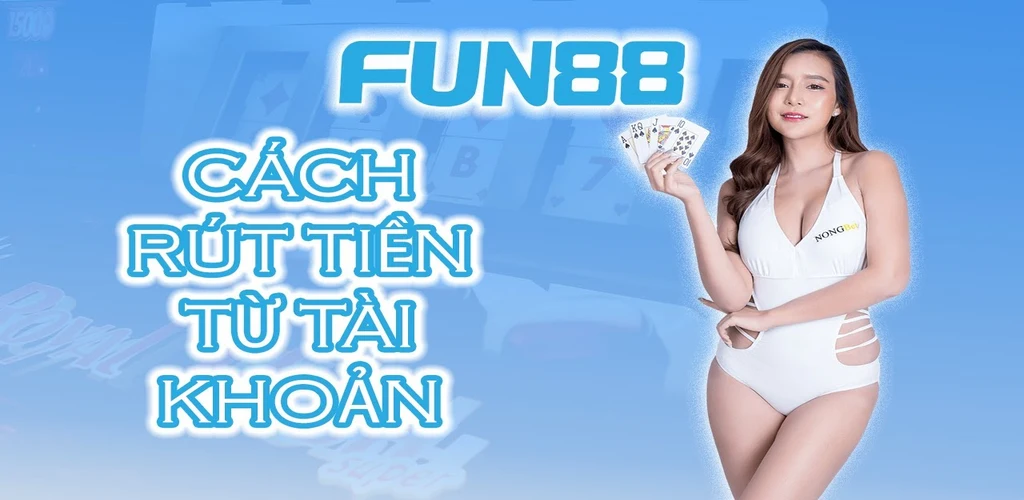 5 phương thức rút tiền tại Fun88 siêu đơn giản